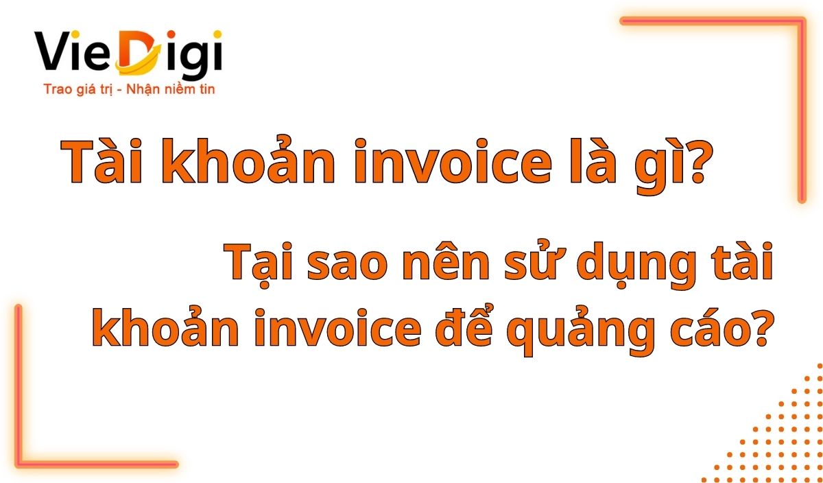 Tài khoản Invoice là gì? Tại sao nên sử dụng tài khoản invoice để quảng cáo 4 Tài khoản invoice là gì